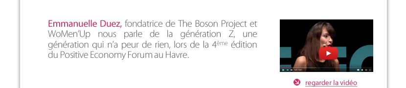 Emmanuelle Duez, fondatrice de The Boson Project et WoMen’Up nous parle de la génération Z, une génération qui n’a peur de rien, lors de la 4ème édition  du Positive Economy Forum au Havre.