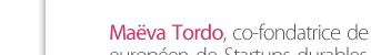 Maëva Tordo, co-fondatrice de Blue Factory, accélérateur européen de Startups durables et innovantes, du Nouvel Observatoire de l’innovation sociale et environnementale.       Voir le site http://www.the-noise.org/