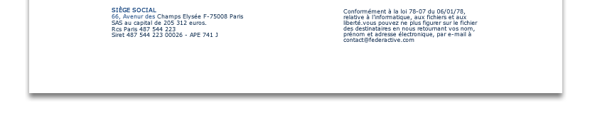Conformément à la loi 78-07 du 06/01/78, relative à l’informatique, aux fichiers et aux liberté.vous pouvez ne plus figurer sur le fichier des destinataires en nous retournant vos nom, prénom et adresse électronique, par e-mail à contact@federactive.com