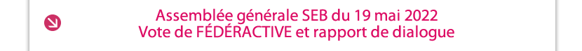 Assemblée générale SEB du 19 mai 2022 Vote de FÉDÉRACTIVE et rapport de dialogue